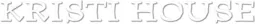 Text KRISTI HOUSE in white, embossed, textured capital letters on a transparent background.